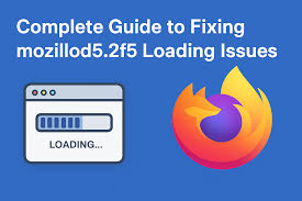 Practical Guide To Identifying And Fixing Persistent Mozillod5.2f5 Loading Issues